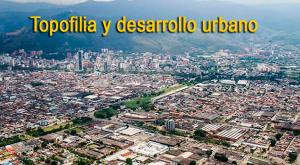 Topofilia y desarrollo urbano
